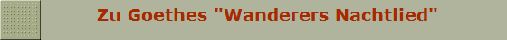 Zu Goethes "Wanderers Nachtlied" Zu Goethes "Wanderers Nachtlied"