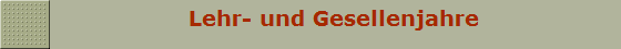                  Lehr- und Gesellenjahre